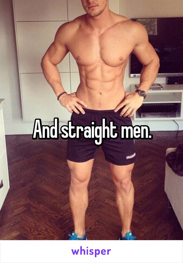 And straight men.