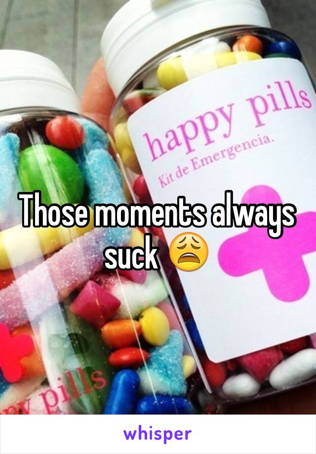 Those moments always suck 😩