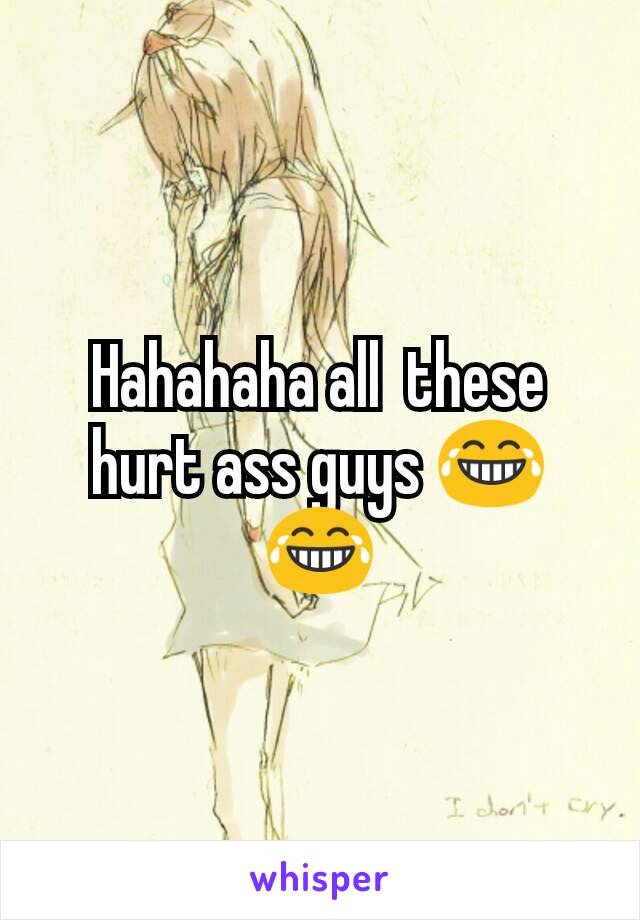 Hahahaha all  these hurt ass guys 😂😂