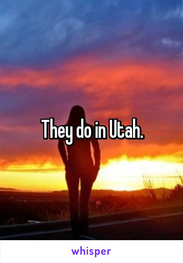 They do in Utah.