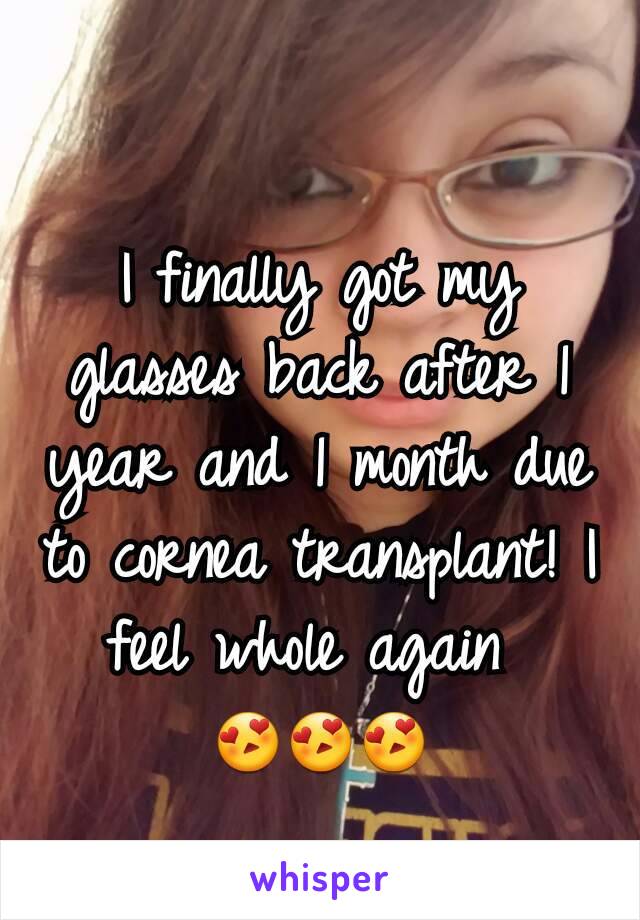 I finally got my glasses back after 1 year and 1 month due to cornea transplant! I feel whole again 
😍😍😍