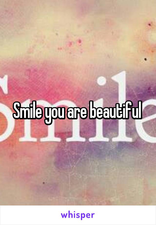 Smile you are beautiful 