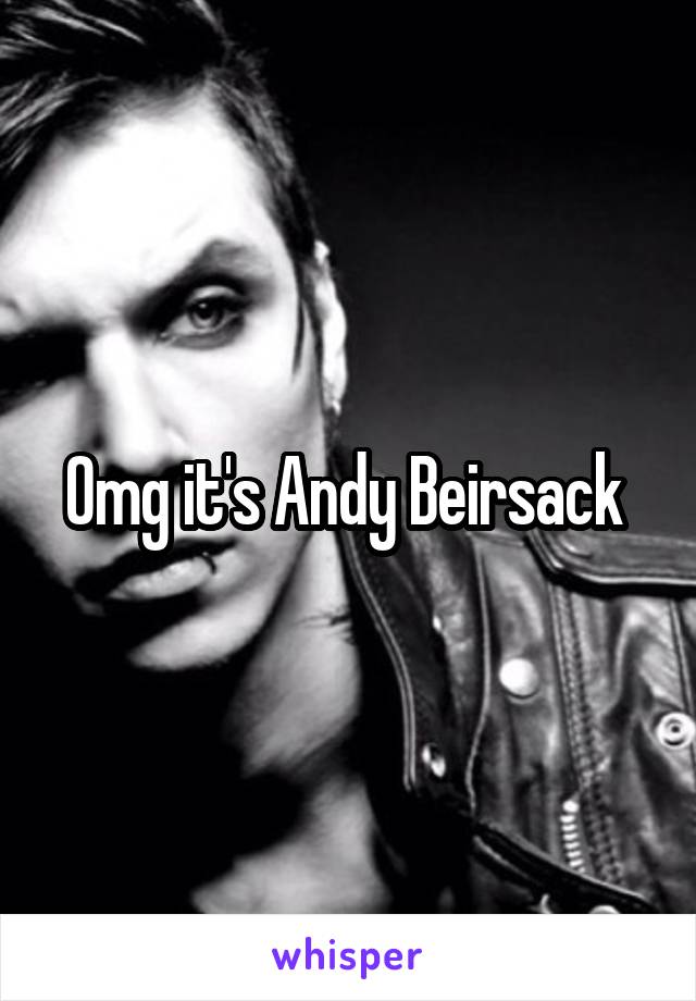 Omg it's Andy Beirsack 