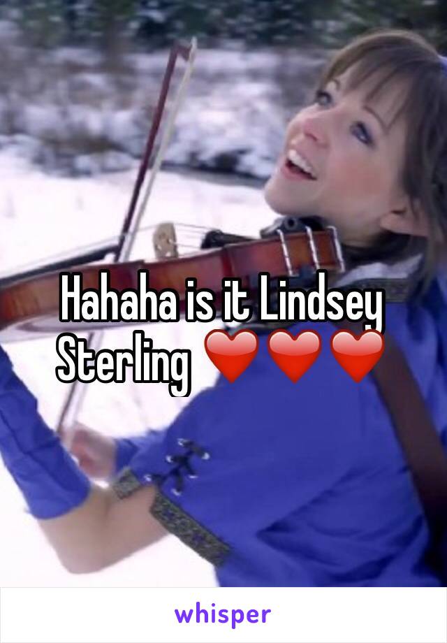 Hahaha is it Lindsey Sterling ❤️❤️❤️