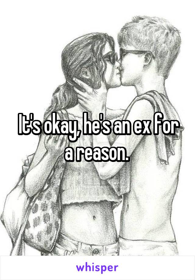 It's okay, he's an ex for a reason. 