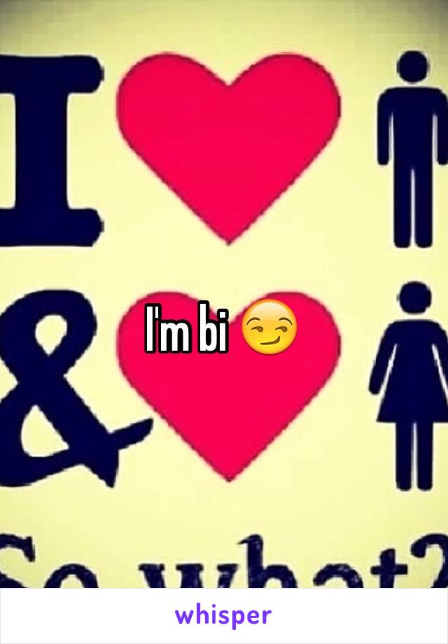 I'm bi 😏