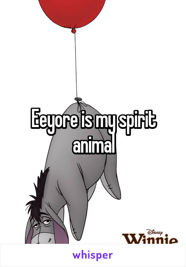 Eeyore is my spirit animal