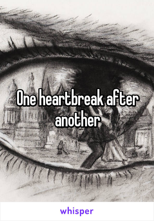 One heartbreak after another