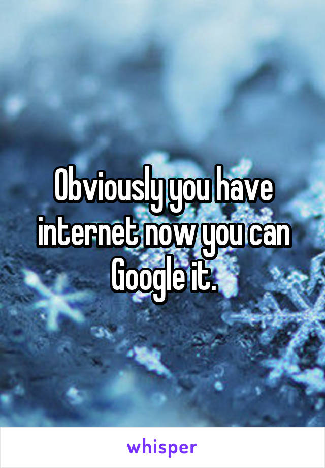 Obviously you have internet now you can Google it.
