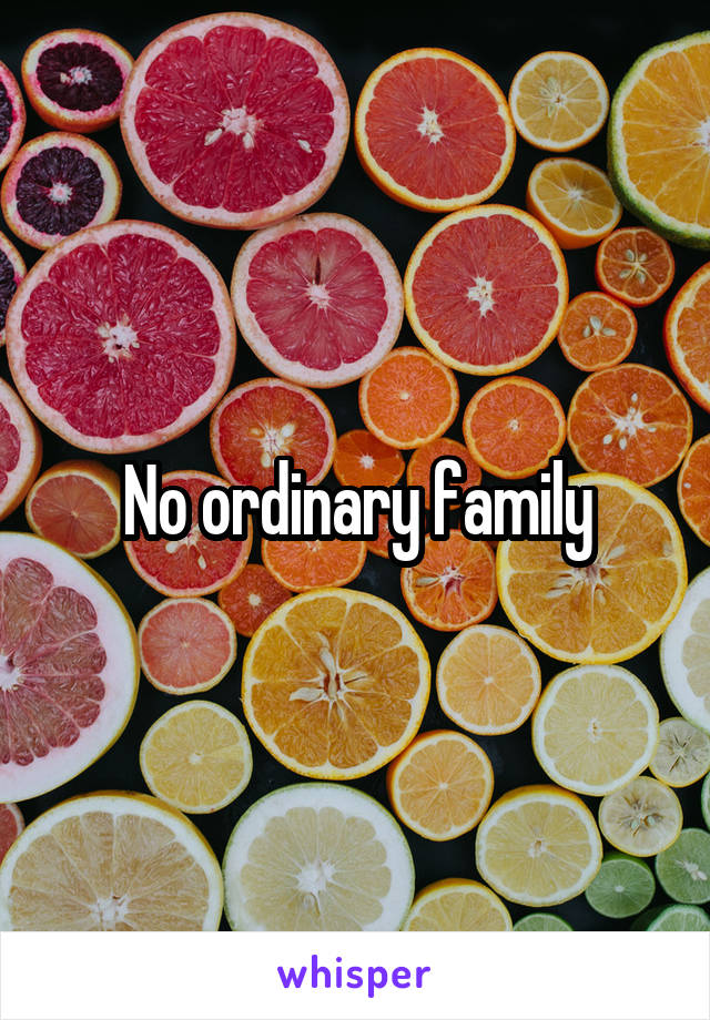 No ordinary family