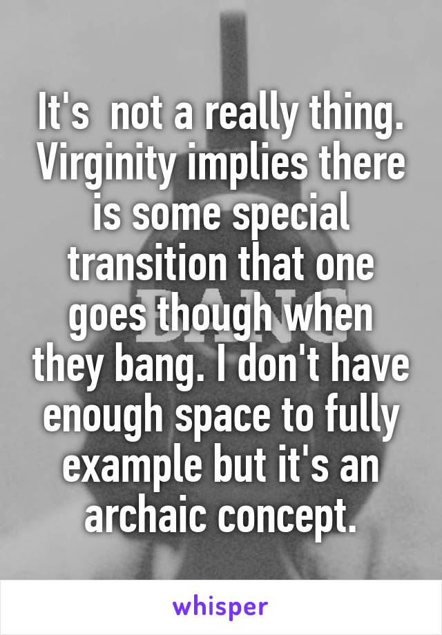 It's  not a really thing. Virginity implies there is some special transition that one goes though when they bang. I don't have enough space to fully example but it's an archaic concept.