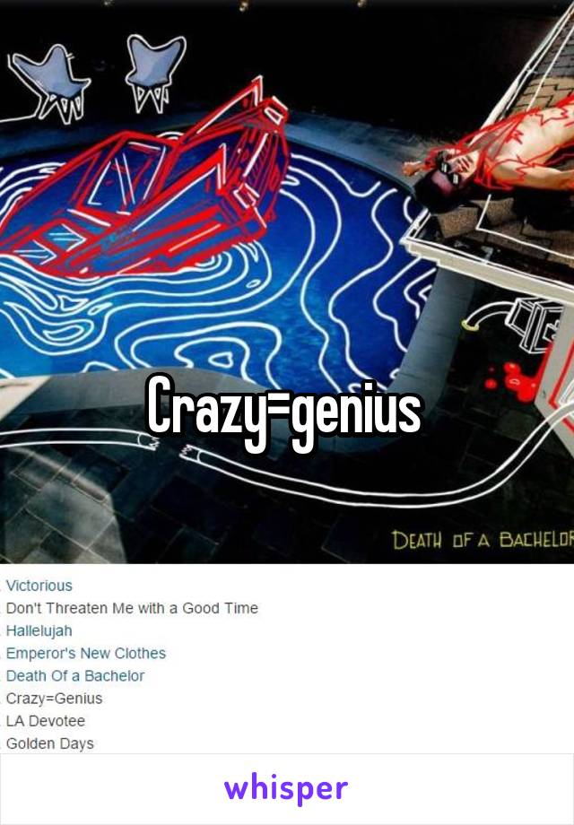 Crazy=genius 