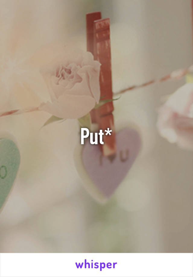 Put*