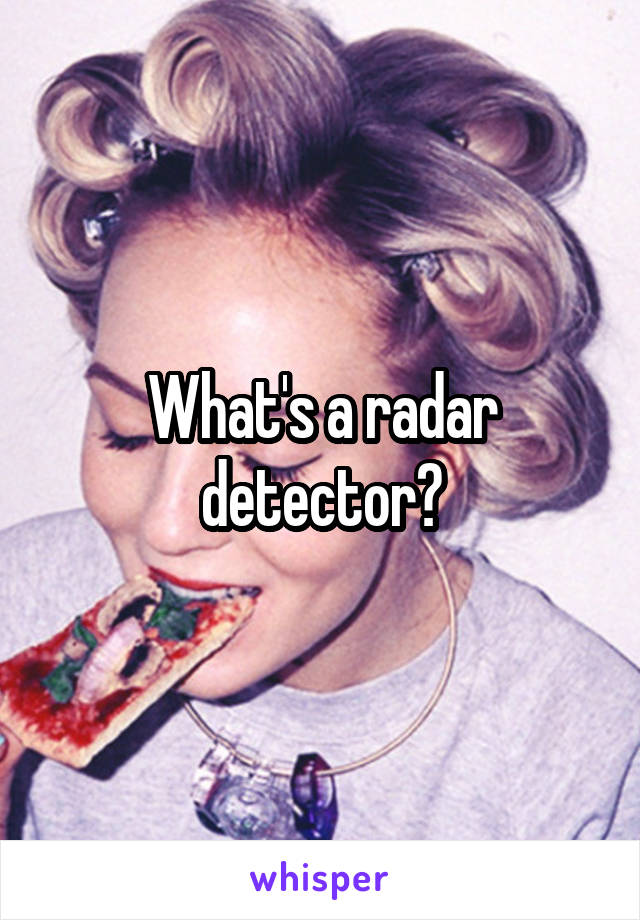 What's a radar detector?