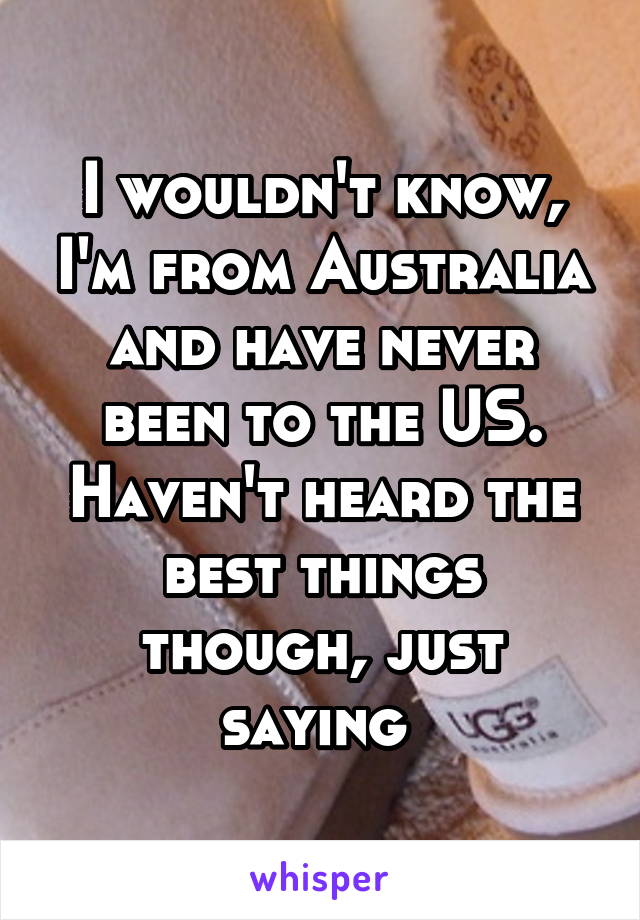 I wouldn't know, I'm from Australia and have never been to the US. Haven't heard the best things though, just saying 