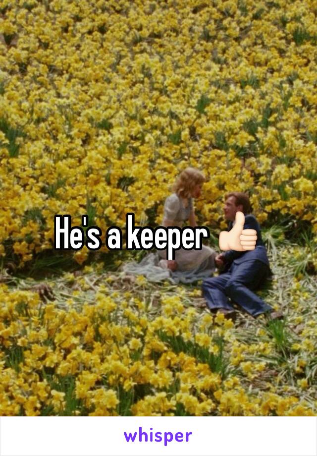 He's a keeper 👍🏻