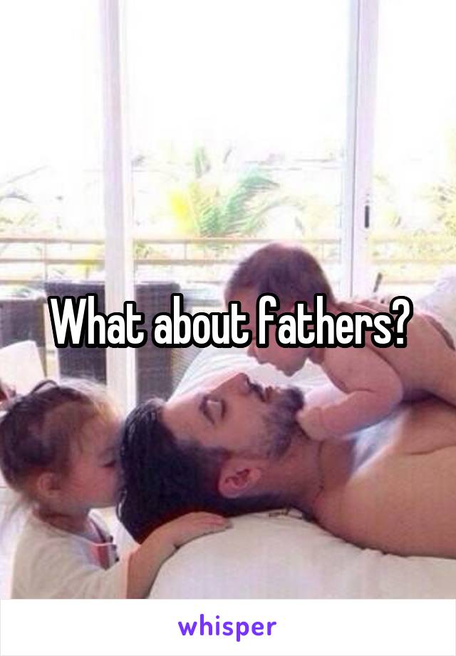 What about fathers?