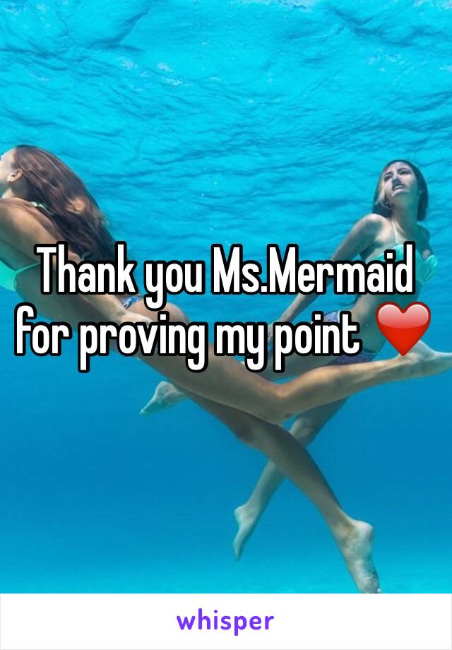 Thank you Ms.Mermaid for proving my point ❤️