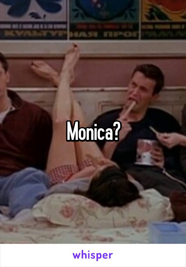 Monica?