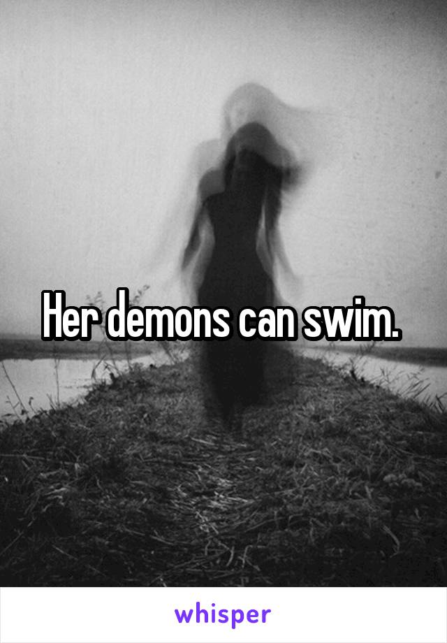 Her demons can swim. 