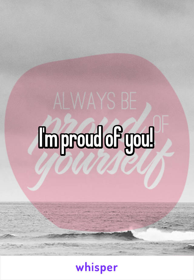 I'm proud of you! 