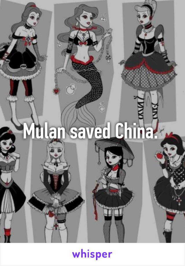 Mulan saved China. 