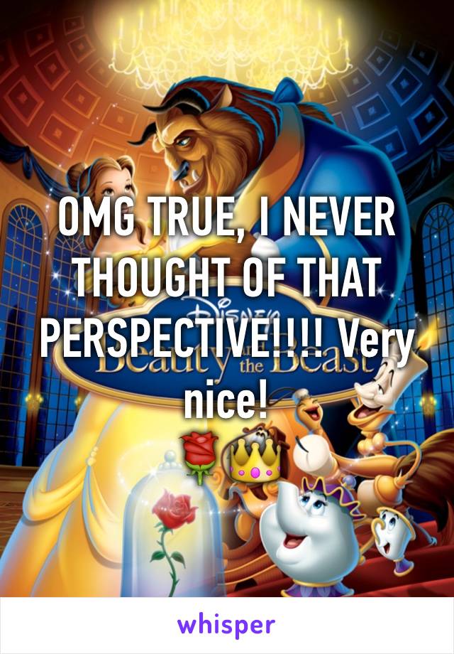 OMG TRUE, I NEVER THOUGHT OF THAT PERSPECTIVE!!!! Very nice! 
🌹👑