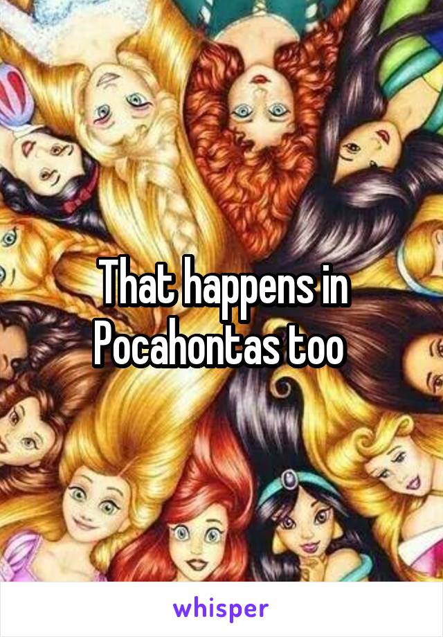 That happens in Pocahontas too 