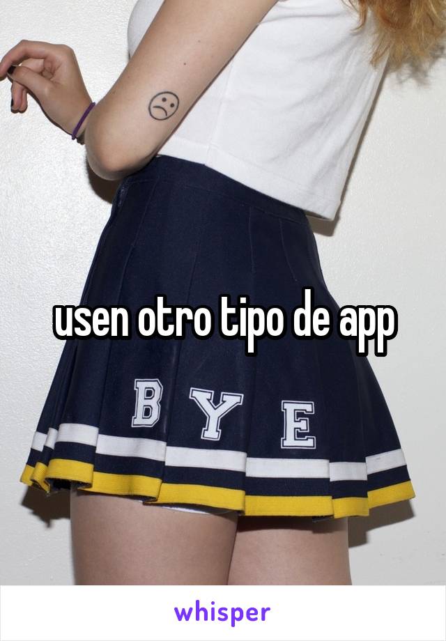 usen otro tipo de app