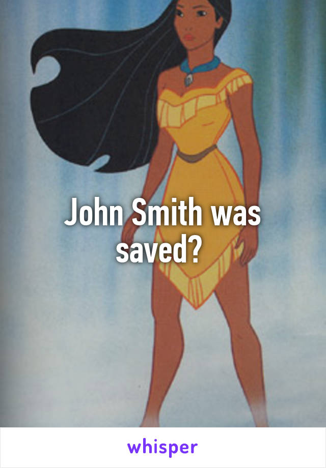 John Smith was saved? 