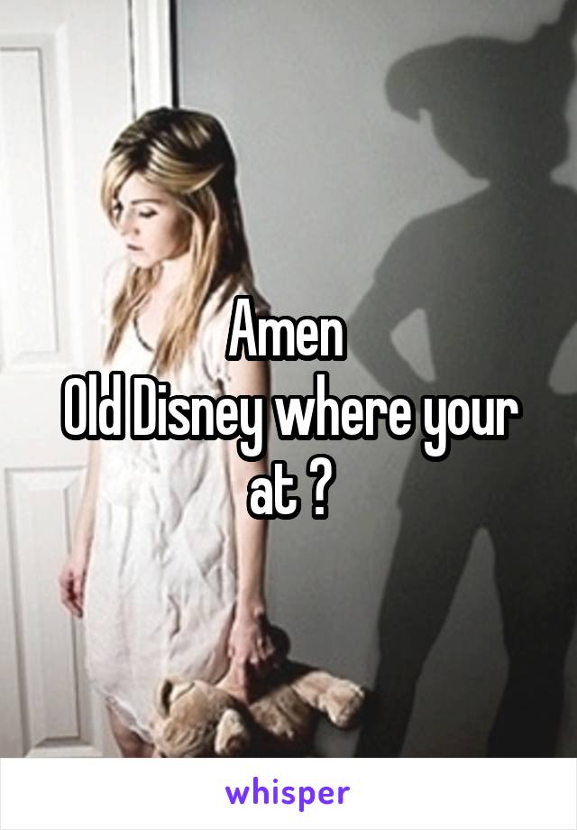 Amen 
Old Disney where your at ?