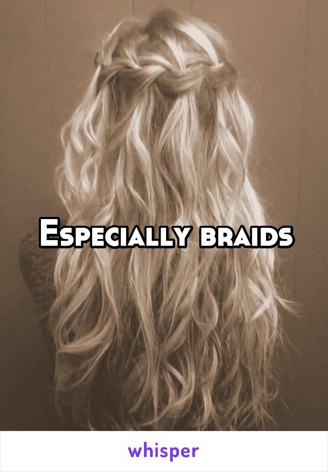 Especially braids