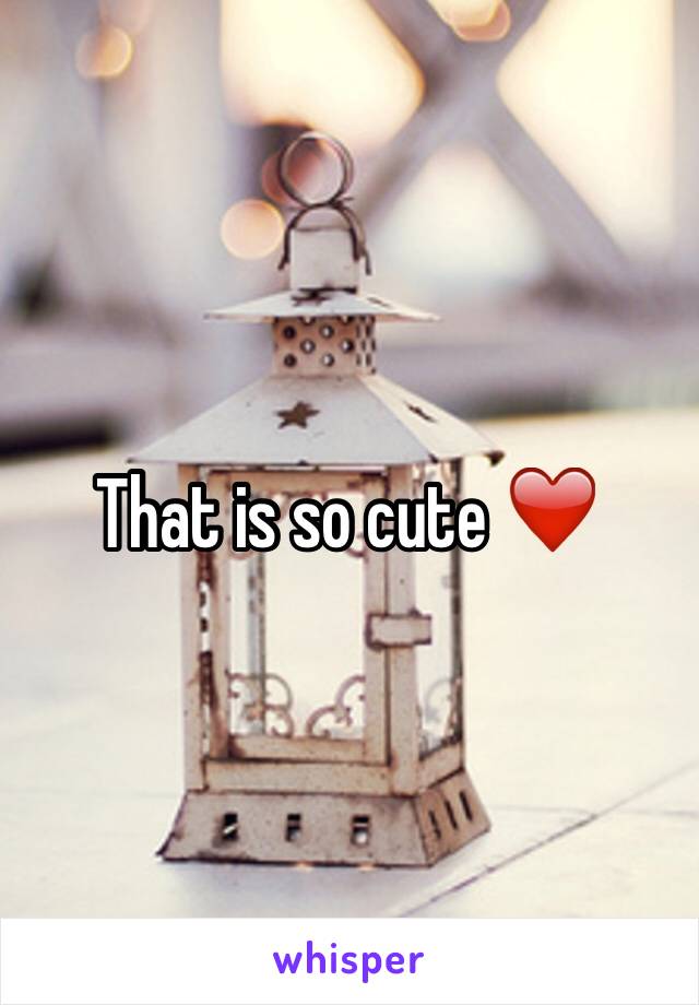 That is so cute ❤️