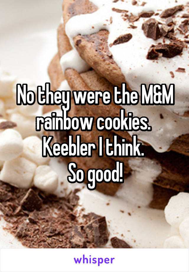 No they were the M&M rainbow cookies. 
Keebler I think. 
So good!