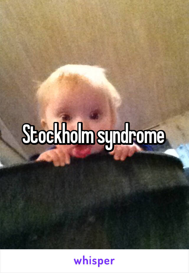 Stockholm syndrome 