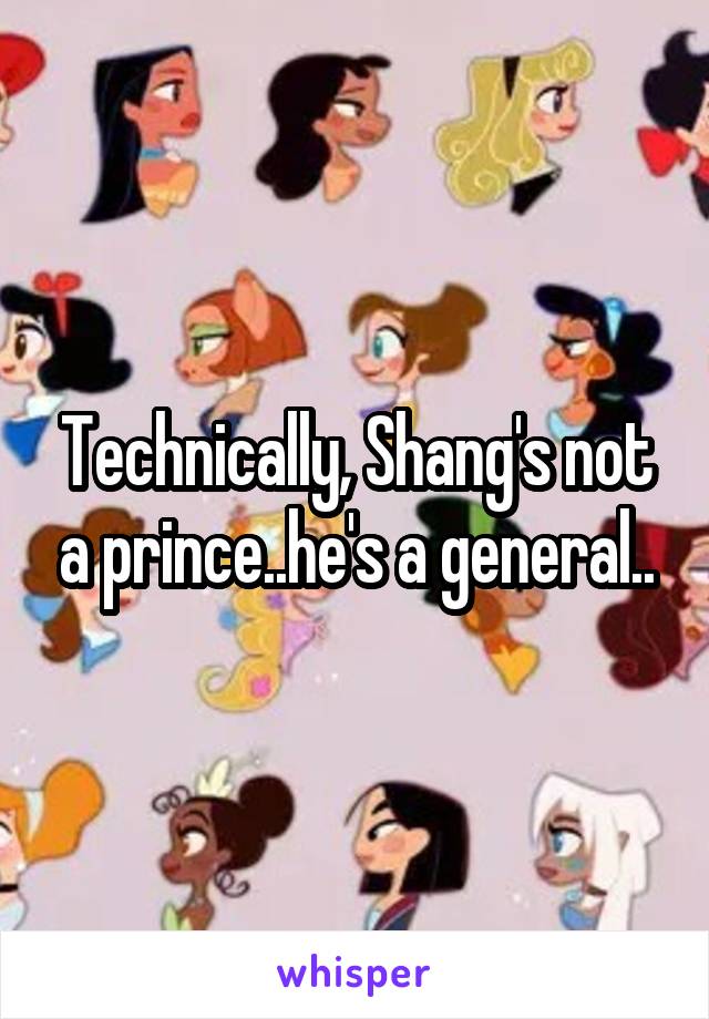 Technically, Shang's not a prince..he's a general..