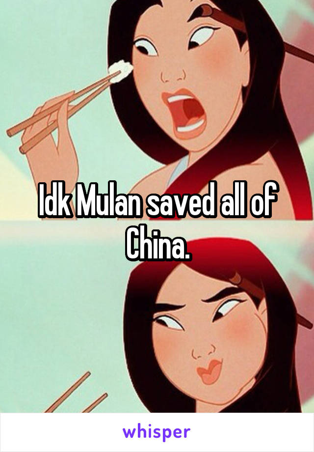 Idk Mulan saved all of China.