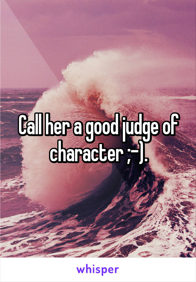 Call her a good judge of character ;-).