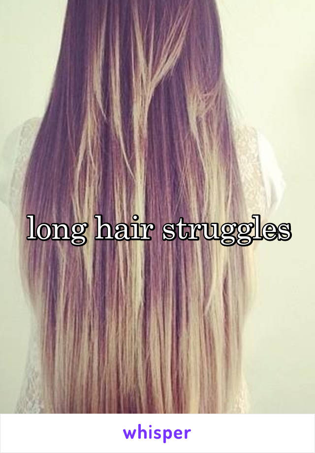 long hair struggles