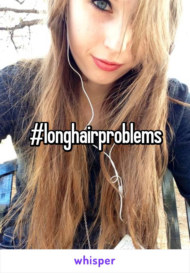 #longhairproblems