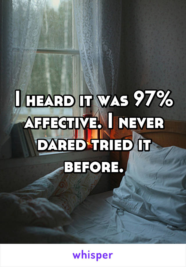 I heard it was 97% affective. I never dared tried it before.