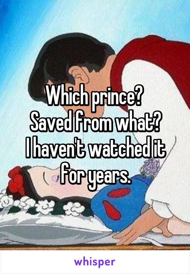 Which prince? 
Saved from what?
I haven't watched it for years.