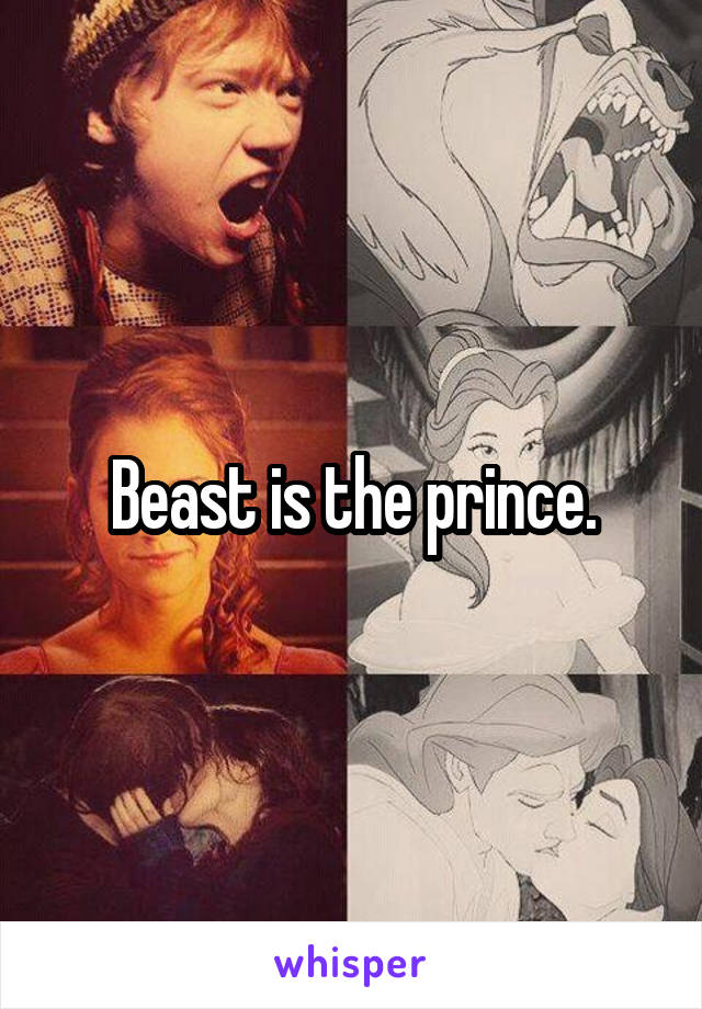 Beast is the prince.