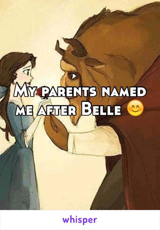 My parents named me after Belle 😊