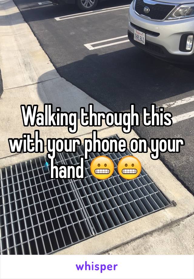 Walking through this with your phone on your hand 😬😬