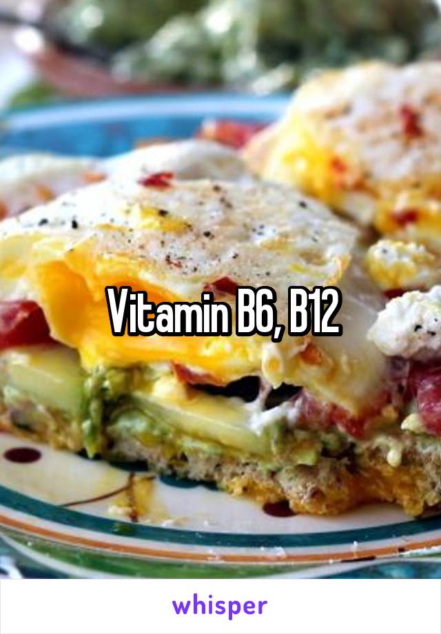 Vitamin B6, B12