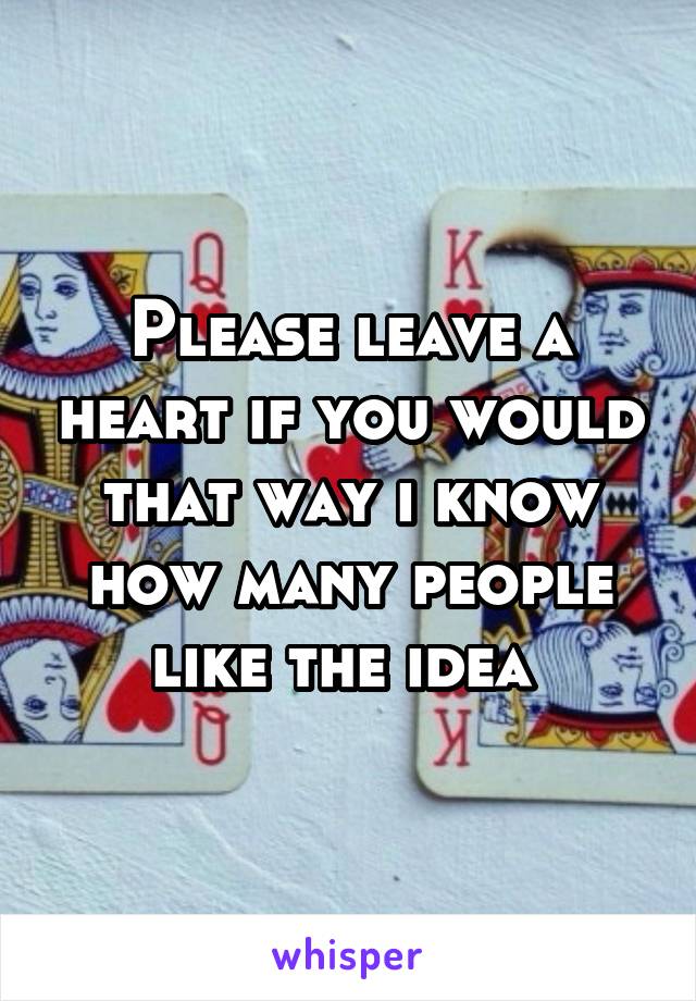 Please leave a heart if you would that way i know how many people like the idea 