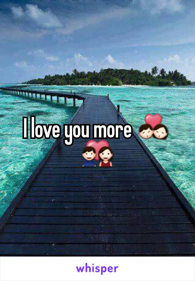 I love you more 💏💑