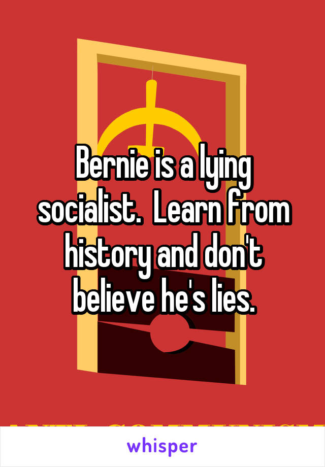 Bernie is a lying socialist.  Learn from history and don't believe he's lies.