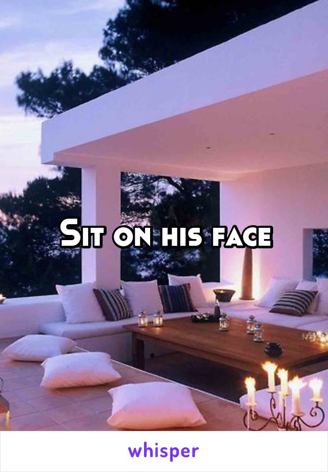 Sit on his face